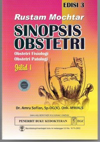 Rustam Mochtar: Sinopsis Obstetri Obstetri Operatif Obstetri Sosial Jilid 1 ed.3