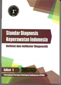Standart Diagnosis Keperawatan Indonesia: Definisi dan Indikator Diagnostik ed.1 cetakan III (revisi)