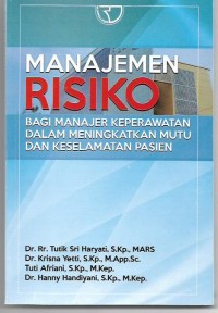Manajemen Risiko : Bagi manajer Keperawatan Dalam Meningkatkan Mutu dan Keselamatan Pasien