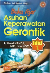 Buku Ajar: Asuhan Keperawatan Gerontik Aplikasi Nanda Nic dan Noc Jilid 1
