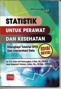 Statistik Untuk Perawat dan Kesehatan: Dilengkapi tutorial SPSS dan Interpretasi Data