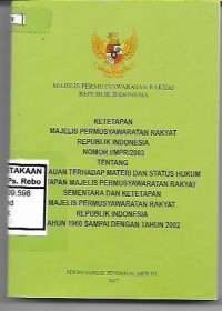 Ketetapan Pemusyawaratan Rakyat Republik Indonesia Nomor I/MPR/2003 Tentang Peninjauan Terhadap Materi dan Status hukum Ketetapan Majelis Permusyawaratan Rakyat Republik Indonesia Tahun 1960 sampai Dengan Tahun 2002